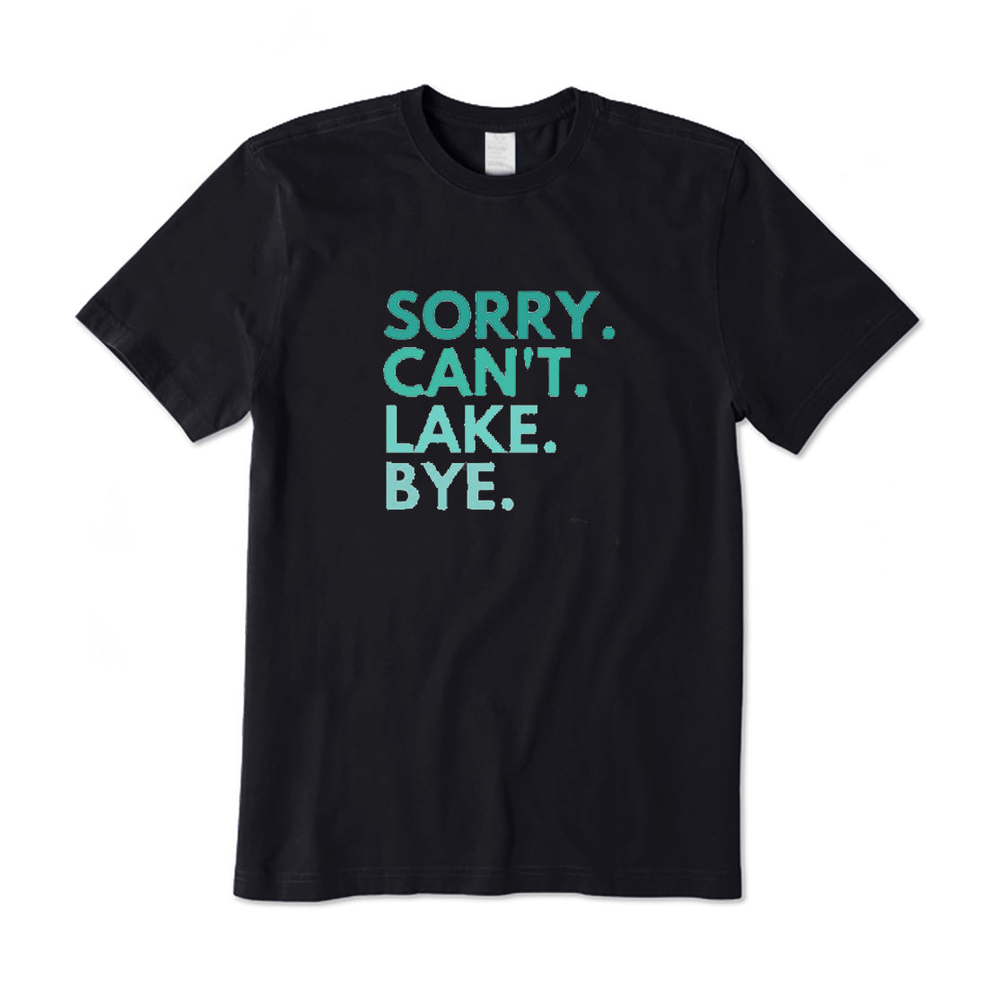 Sorry Can't Lake Bye T-Shirt