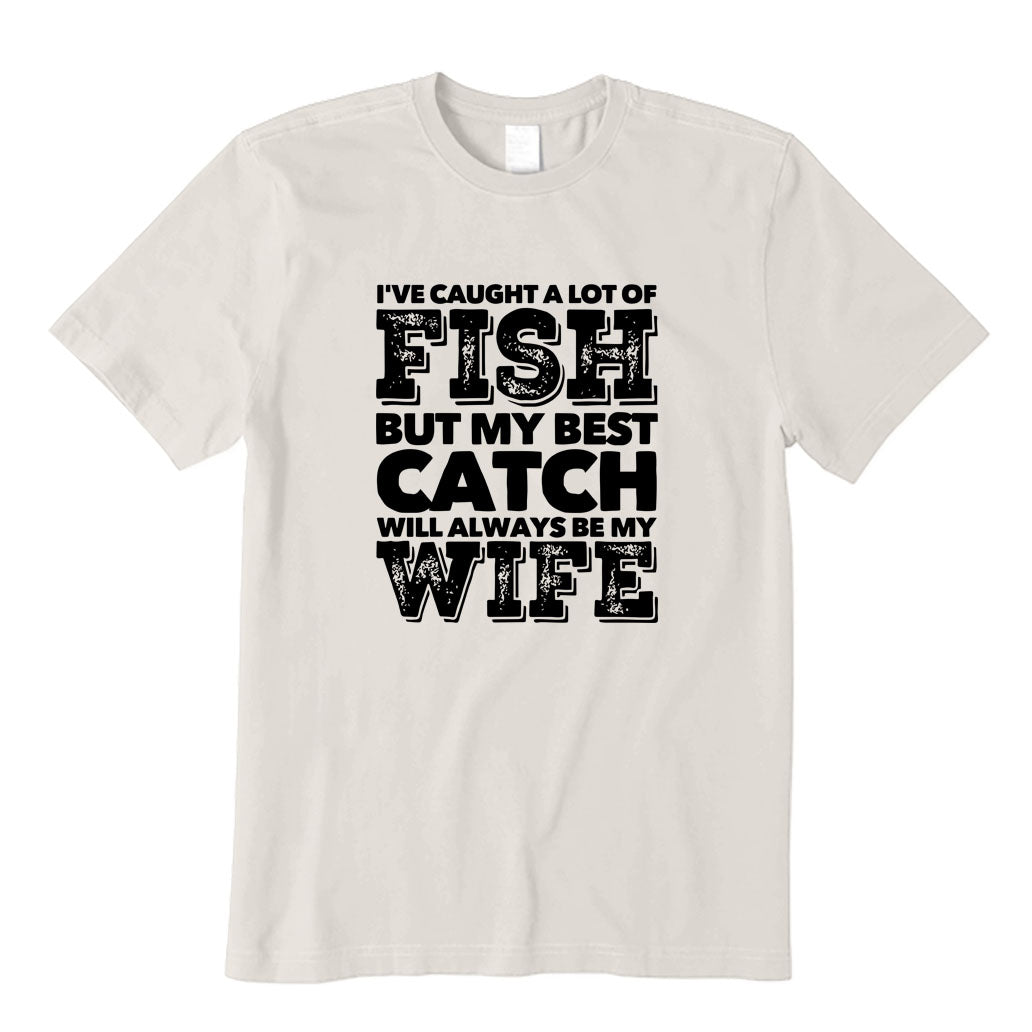 BEST CATCH WILL ALWAYS BE MY WIFE T-Shirt