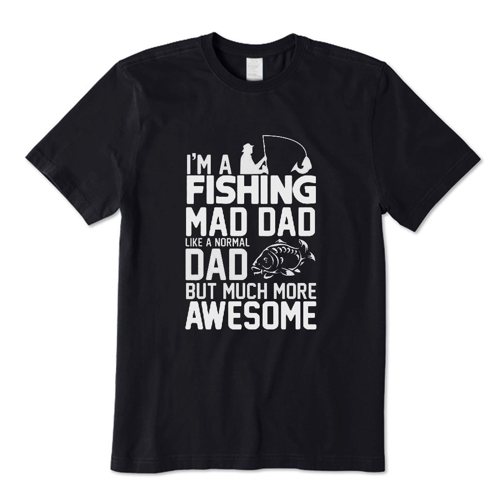 I'm A Fishing Mad Dad T-Shirt