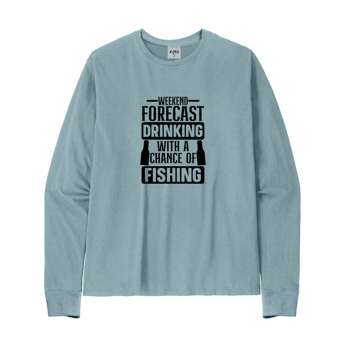 WEEKEND FORECAST DRINKING WITH A CHANCE OF FISHING Long Sleeve T-Shirt