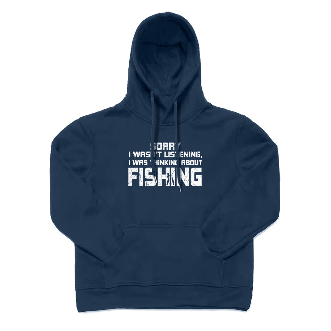 Sorry I Wasn't Listening I Was Thinking about Fishing Hoodie