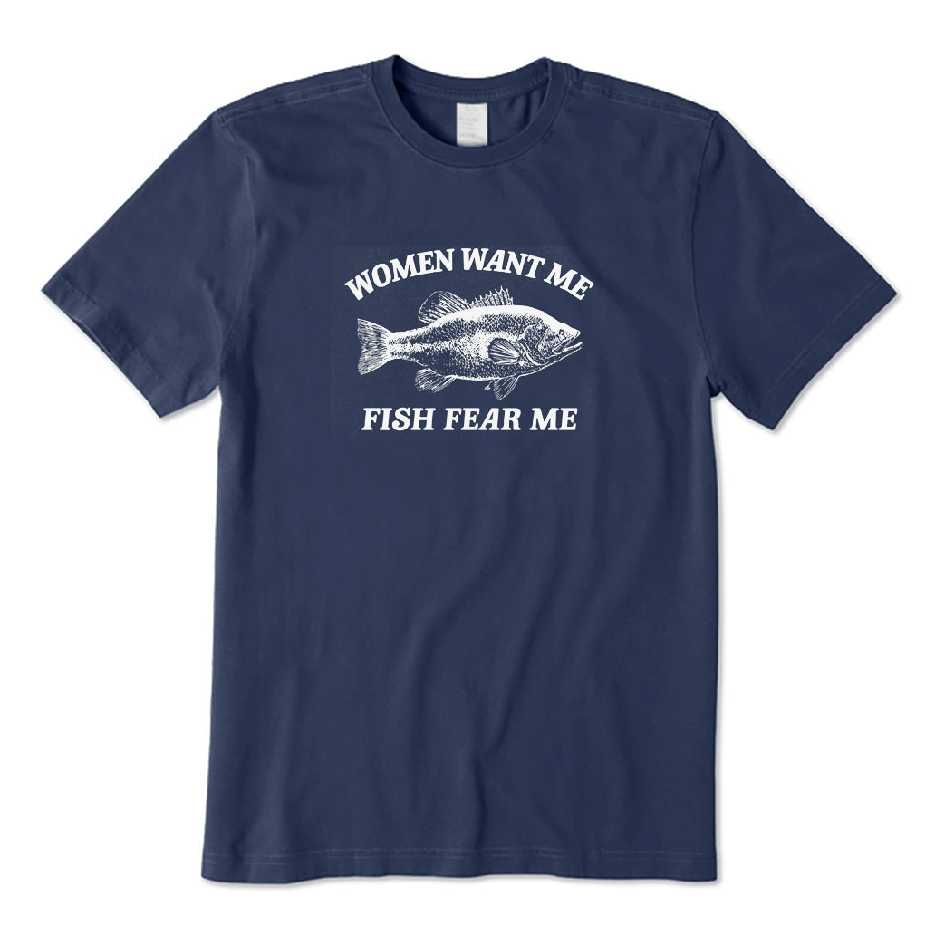 Women Want Me Fish Fear Me T-Shirt