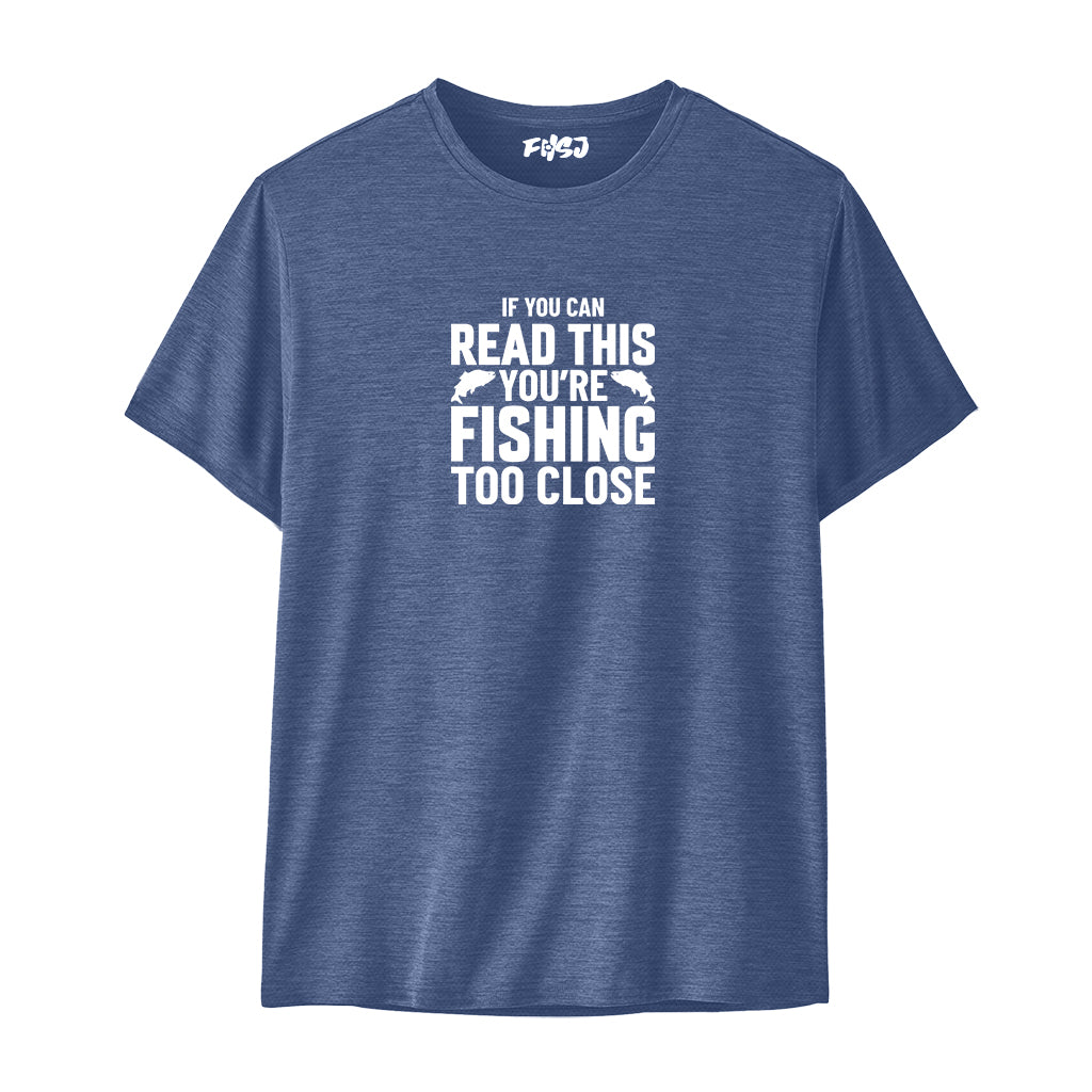 If You Can Read This You're Fishing Too Close Performance T-SHIRT