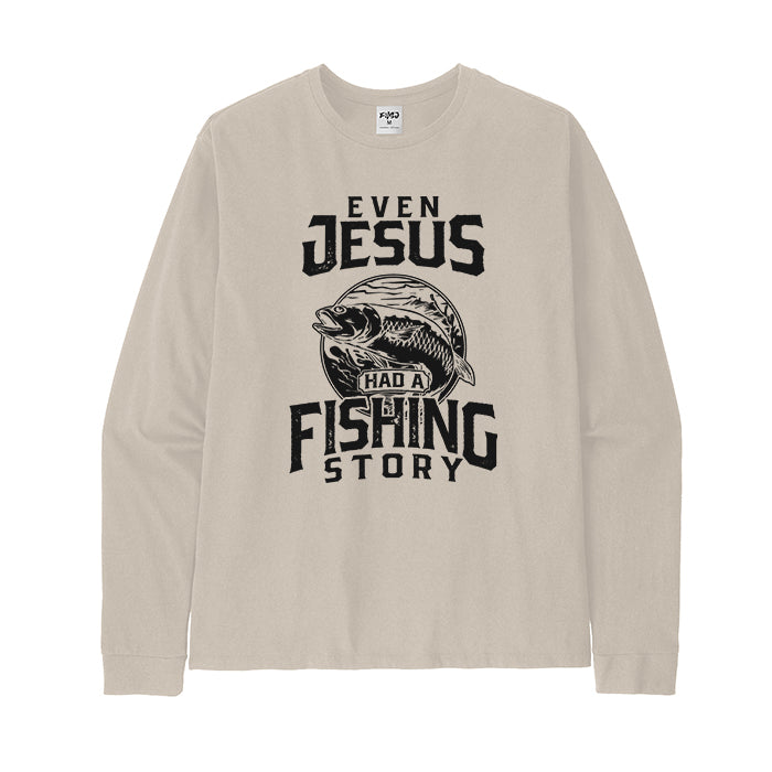 EVEN JESUS HAD A FISHING STORY Long Sleeve T-Shirt