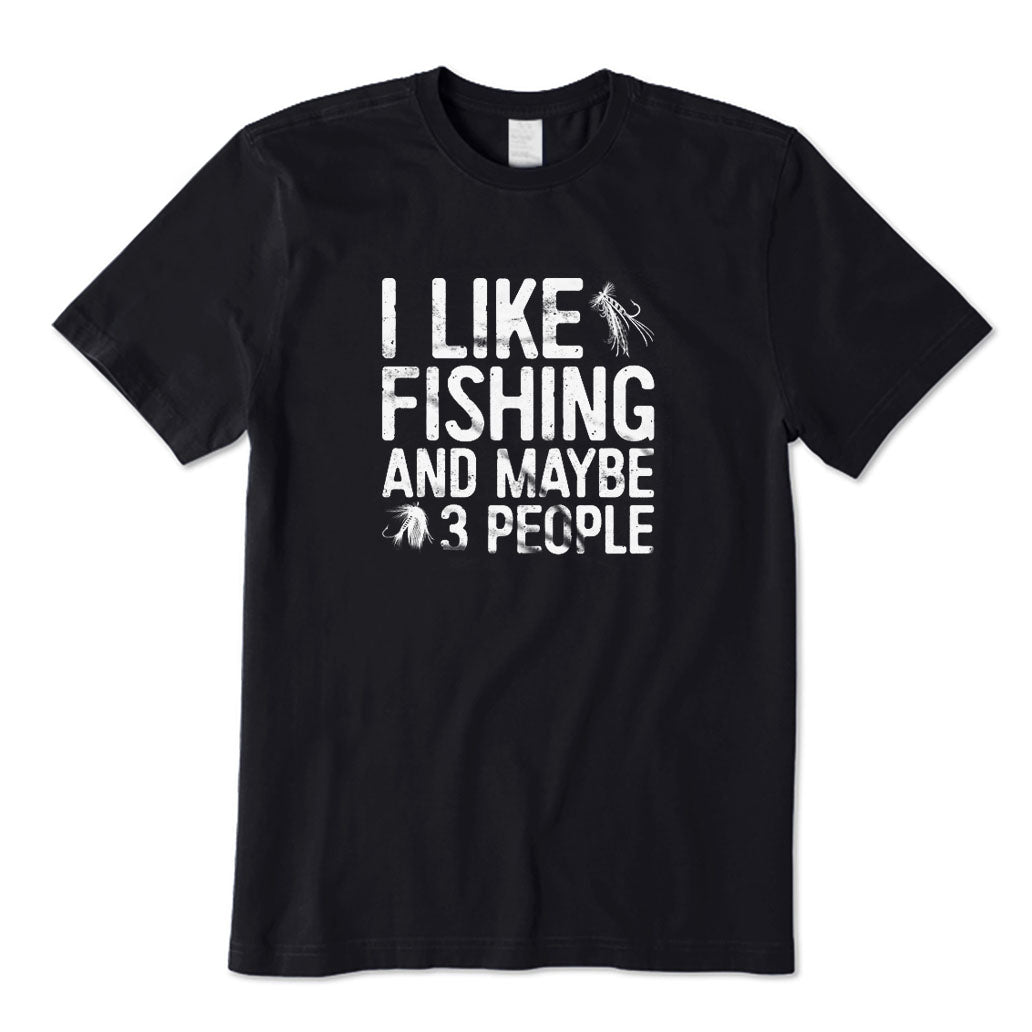 I Like Fishing and Maybe 3 People T-Shirt