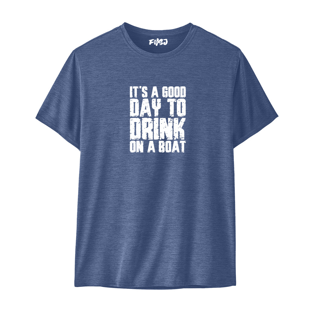 It's A Good Day To Drink On A Boat Performance T-SHIRT