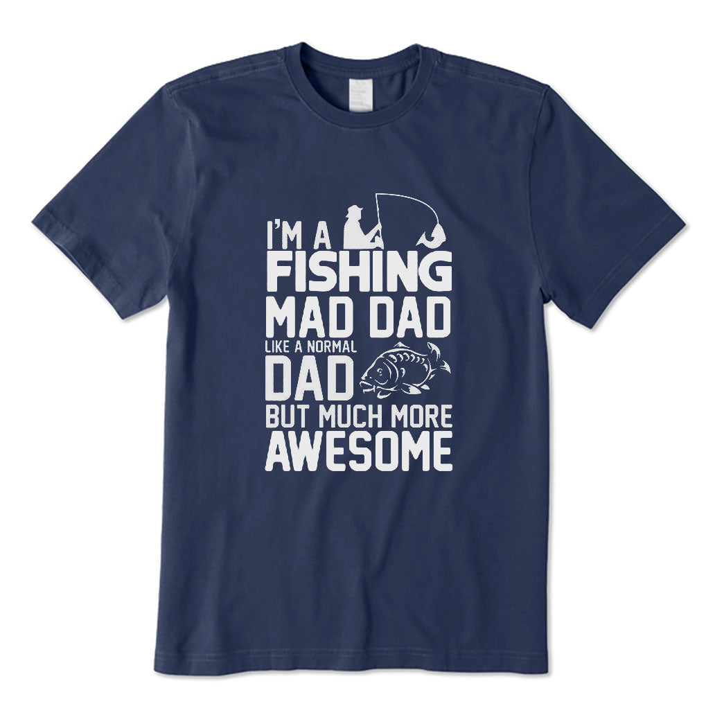 I'm A Fishing Mad Dad T-Shirt