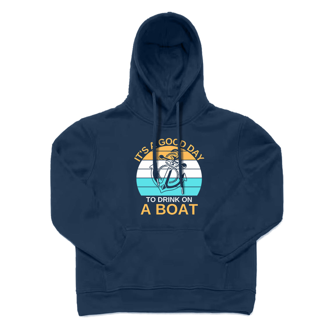 It's A Good Day To Drink on A Boat Hoodie