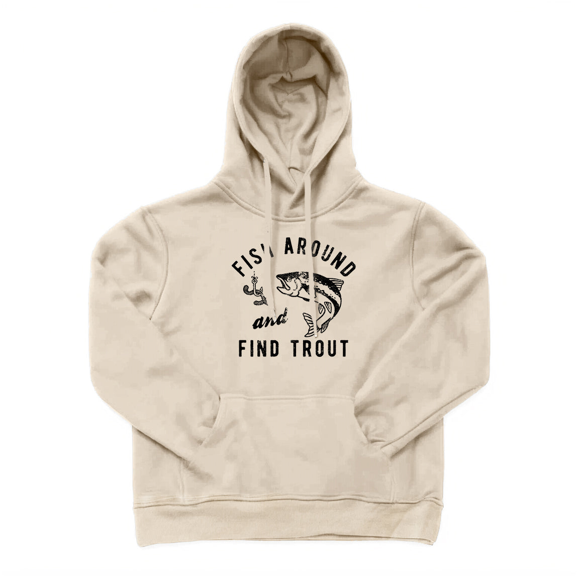 Fish Around And Find Trout Hoodie