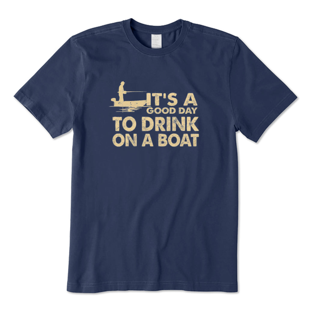 It's A Good Day To Drink on A Boat T-Shirt