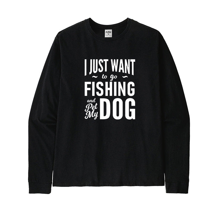 I Just Want To Go Fishing and Pet My Dog Long Sleeve T-Shirt