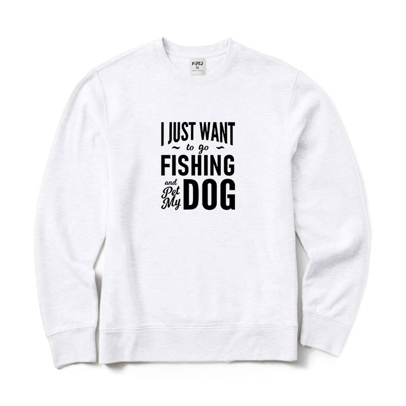 I Just Want to Go Fishing and Pet My Dog Crewneck Sweatshirt