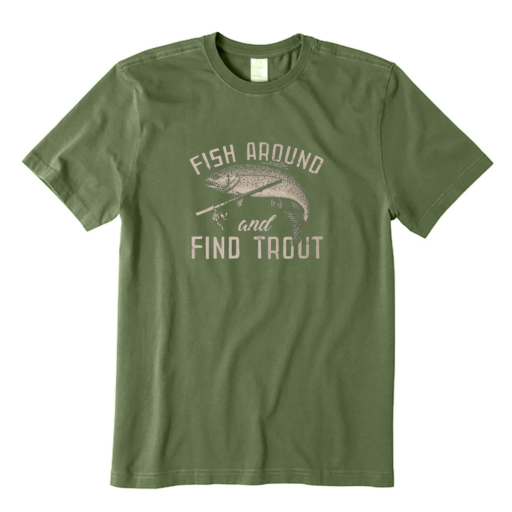 Fish Around and Find Trout T-Shirt