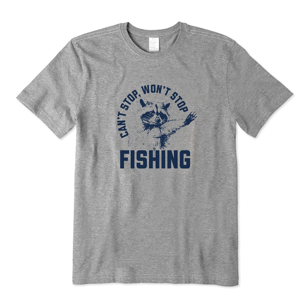 Can't Stop Won't Stop Fishing T-Shirt