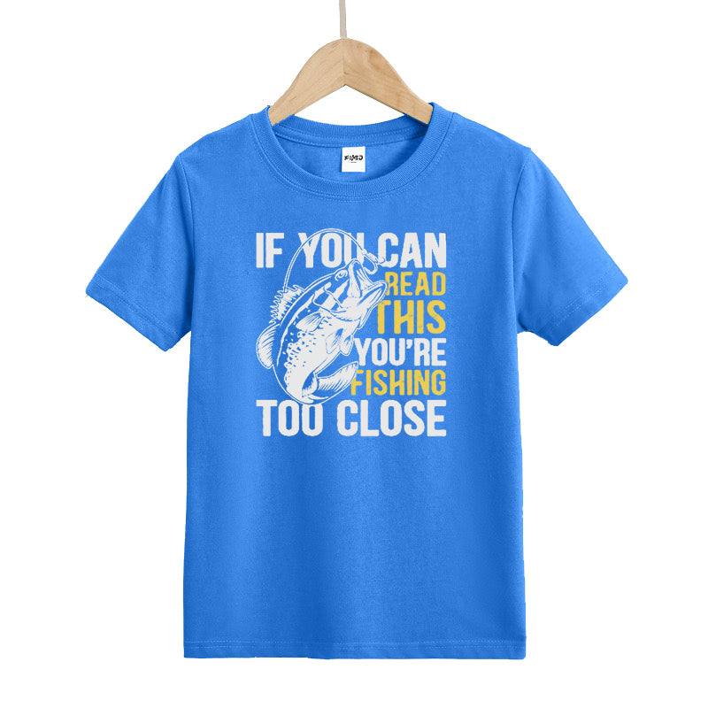 If You Can Read This You're Fishing Too Close T-Shirt