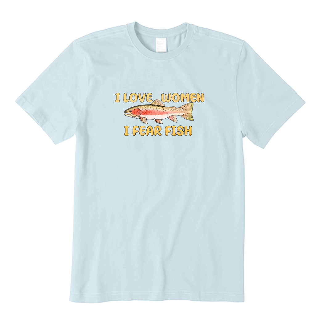 I Love Women I Fear Fish T-Shirt