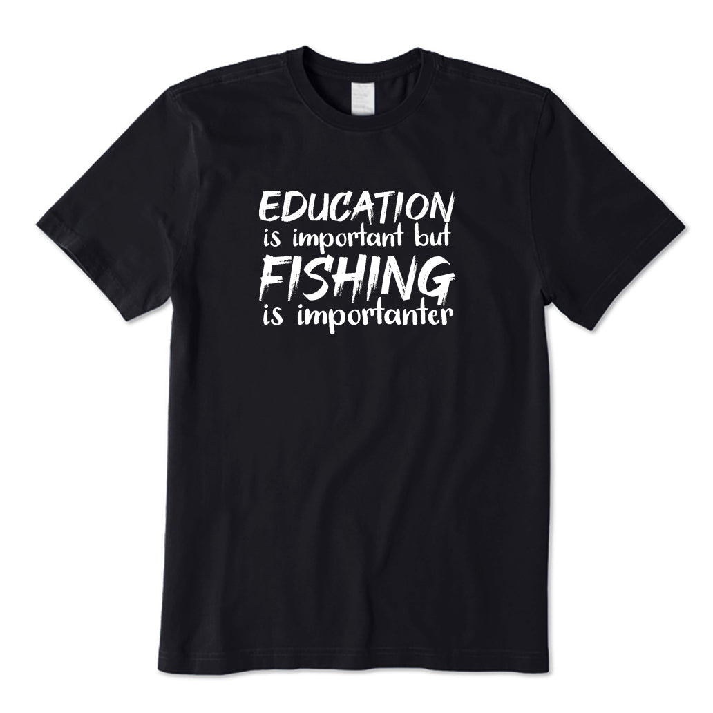 Education Is Important But Fishing Is Importanter T-Shirt