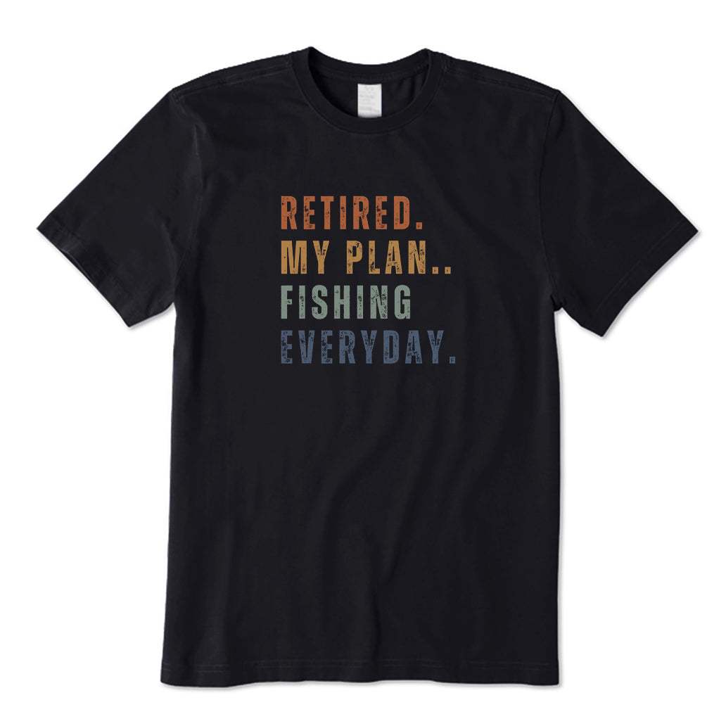 Retired My Plan Fishing Everyday T-Shirt