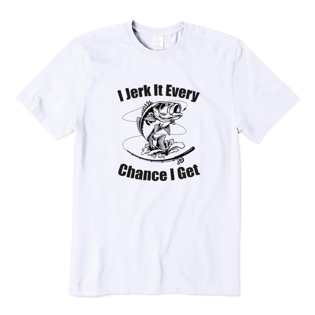 I Jerk It Every Chance I Get T-Shirt