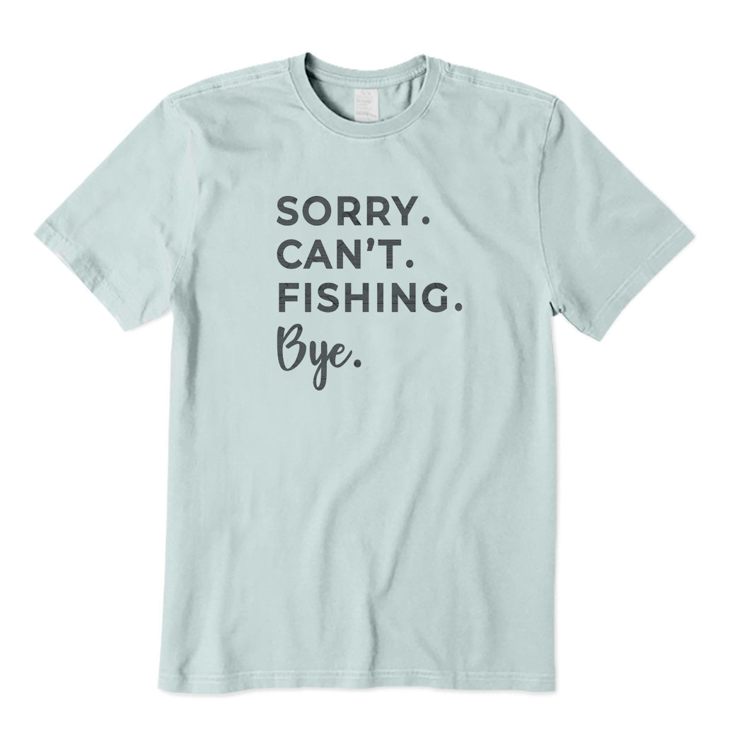 Sorry Can't Fishing Bye T-Shirt