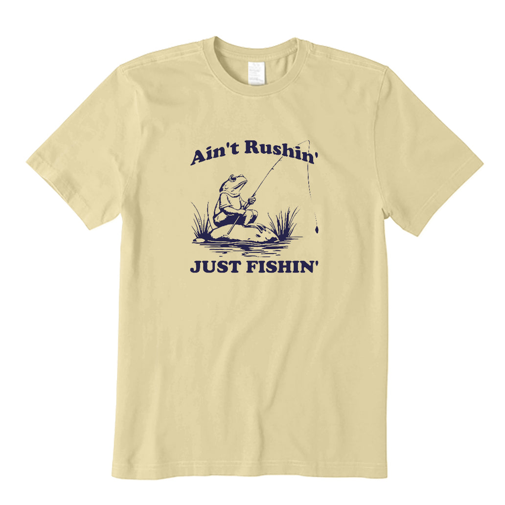 Ain't Rushin' Just Fishin' T-Shirt