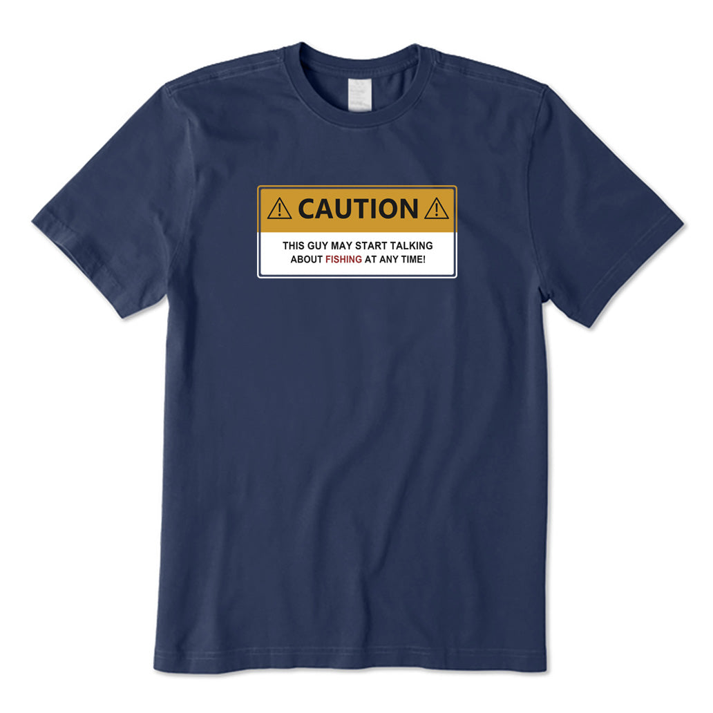 CAUTION May Start Talking Fishing T-Shirt