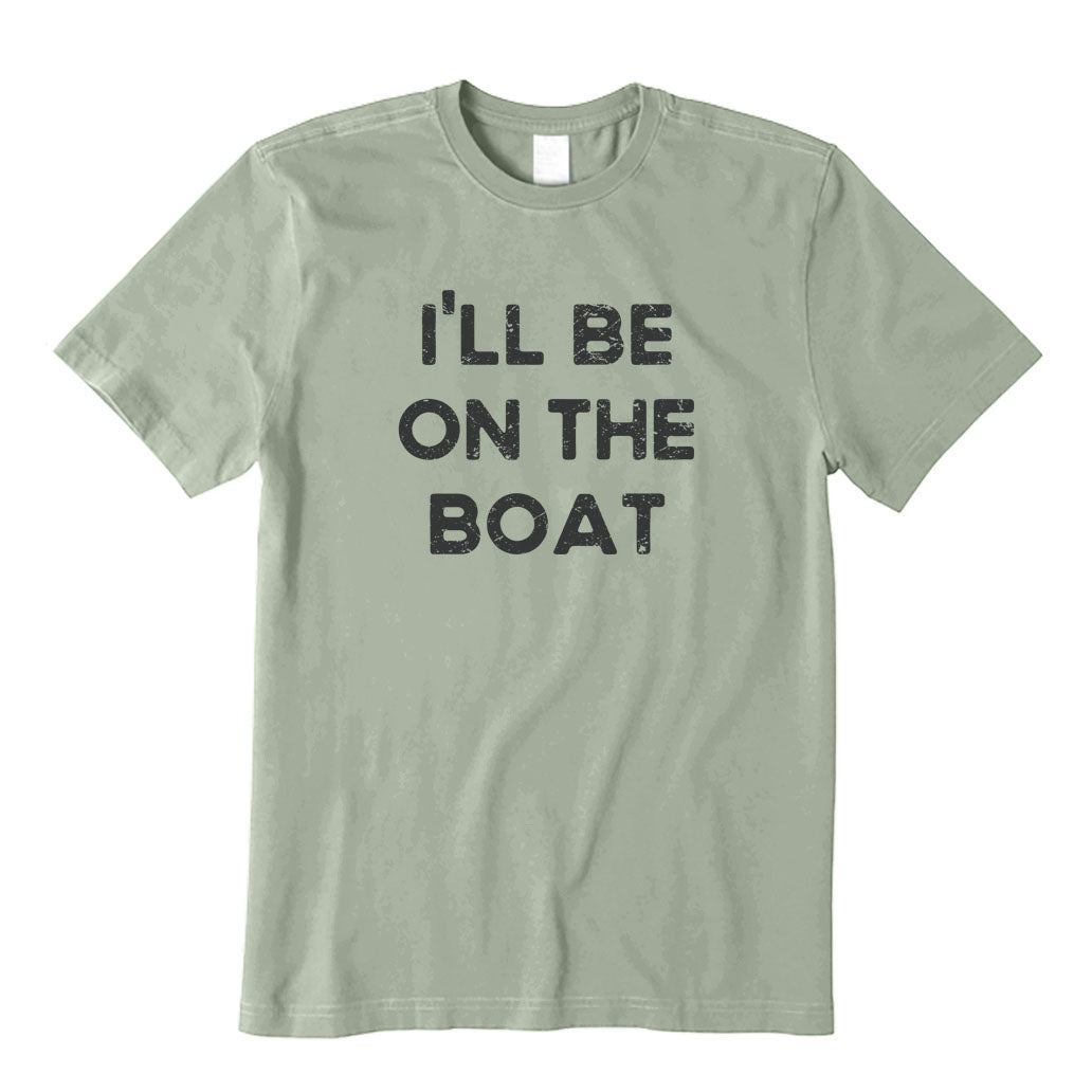 I'll Be on The Boat T-Shirt