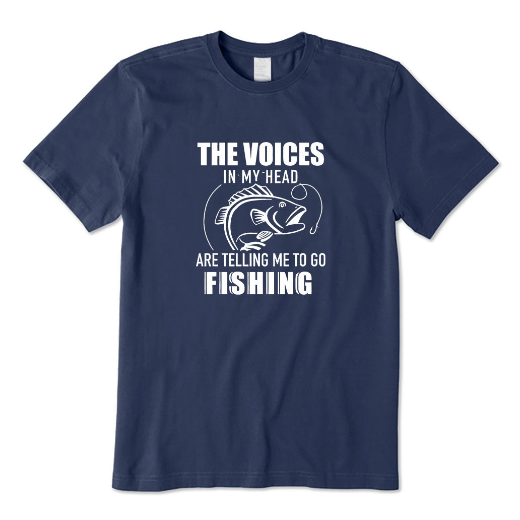 The Voices in My Head Are Telling Me To Go To Fishing T-Shirt