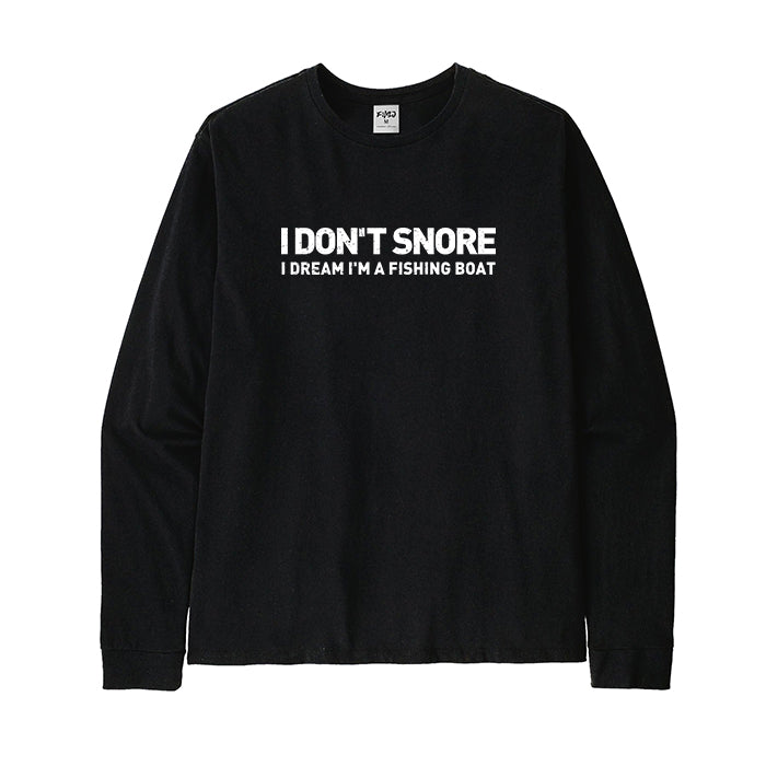 I Don't Snore I Dream I'm A Fishing Boat Long Sleeve T-Shirt