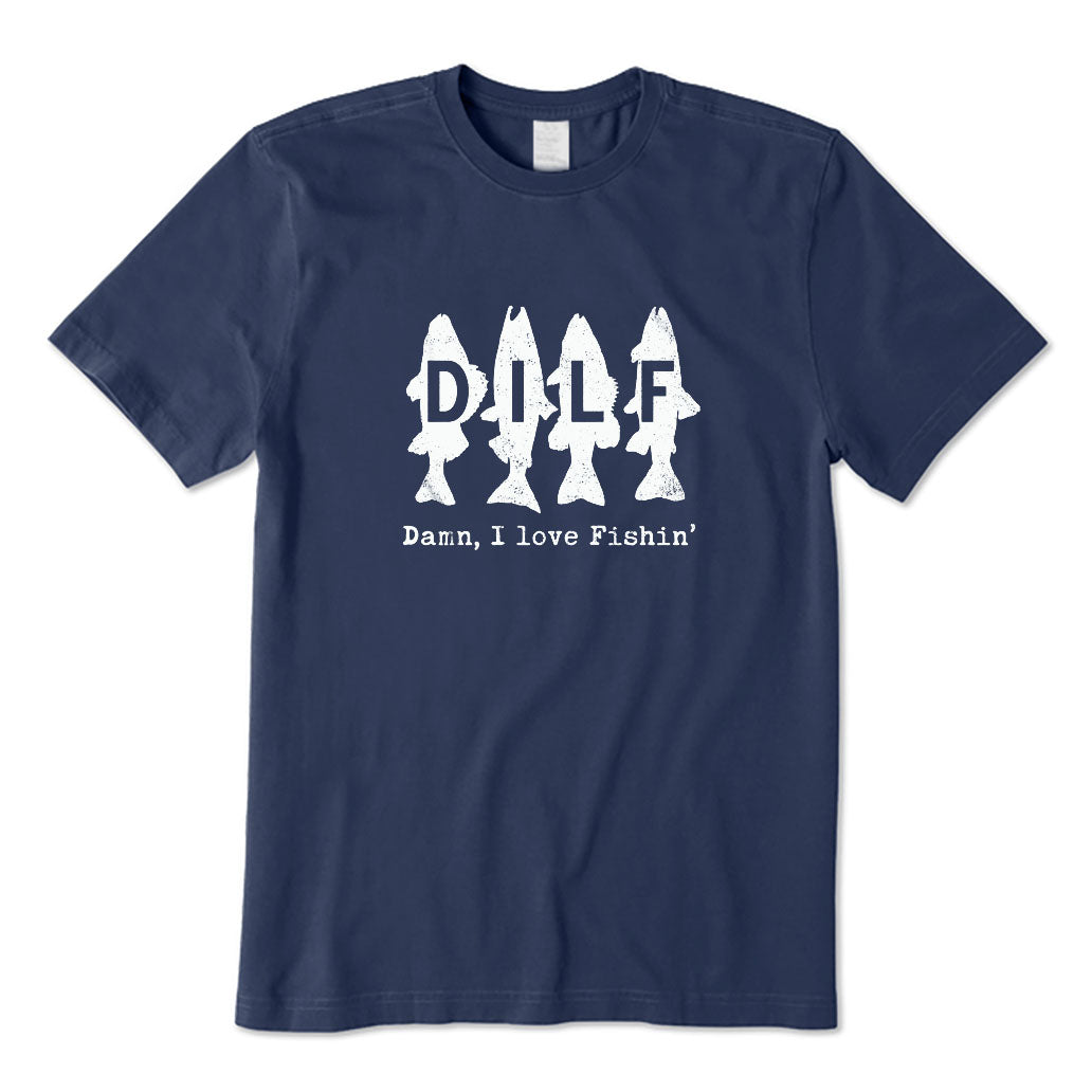 DILF Damn I Love Fishing T-Shirt