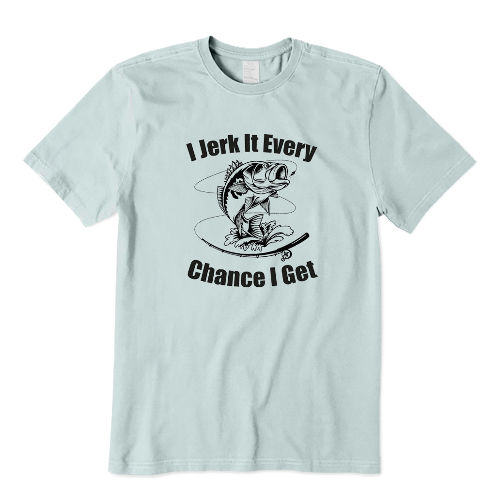 I Jerk It Every Chance I Get T-Shirt