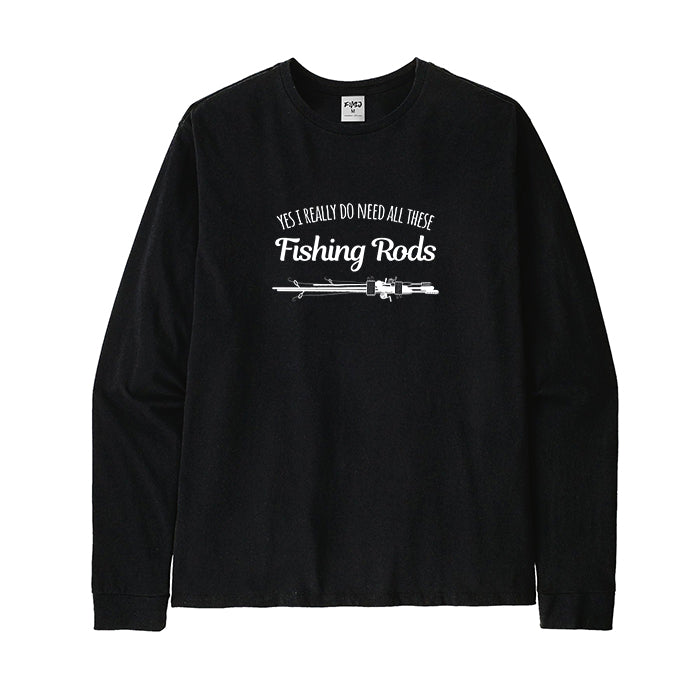 Need All These Fishing Rods Long Sleeve T-Shirt