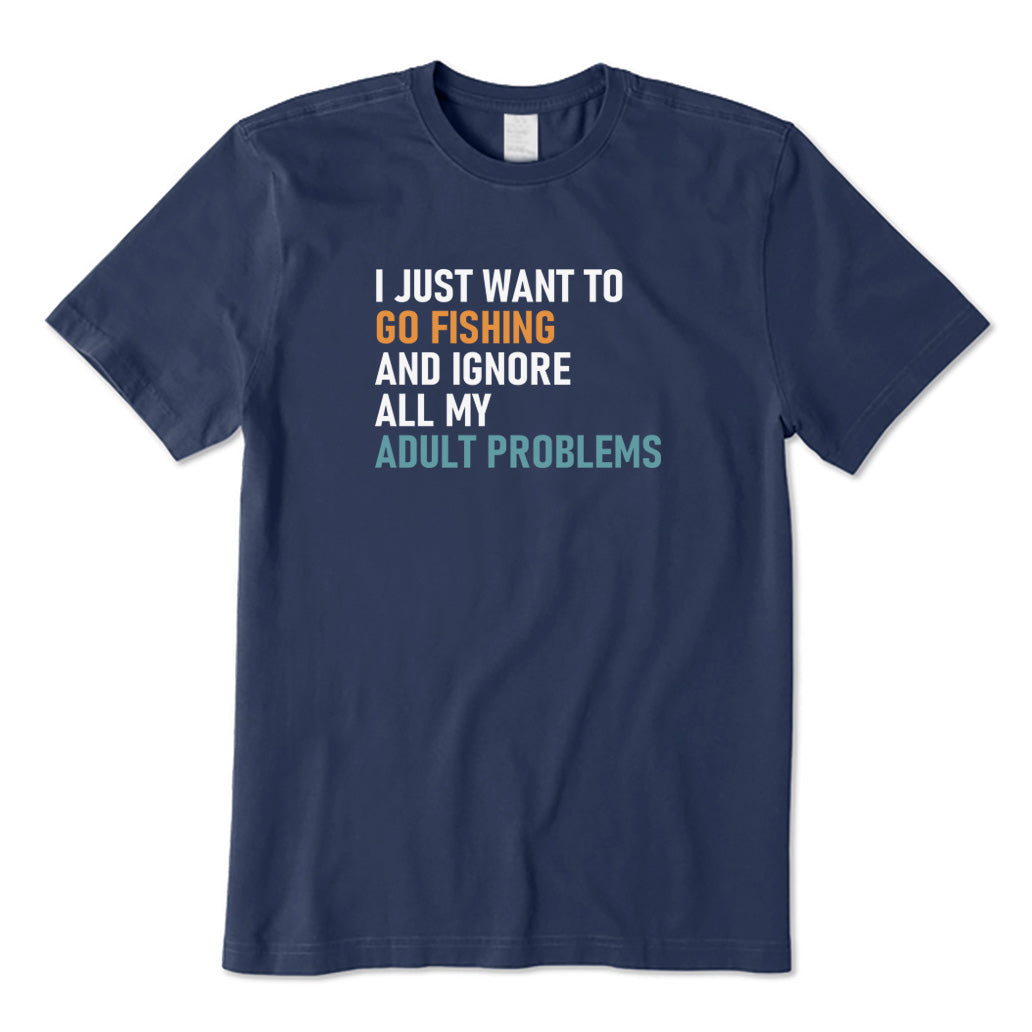 I Just Want To Go Fishing T-Shirt