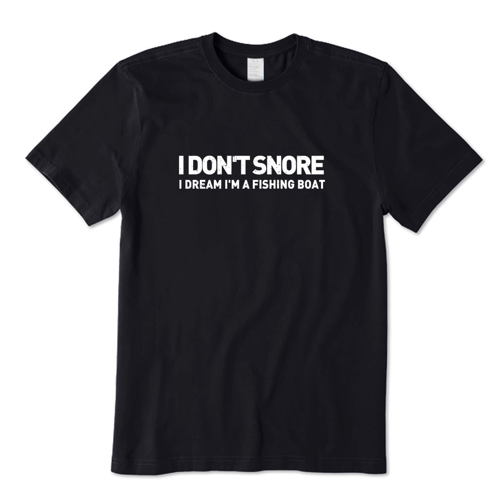 I Don't Snore I Dream I'm A Fishing Boat T-Shirt