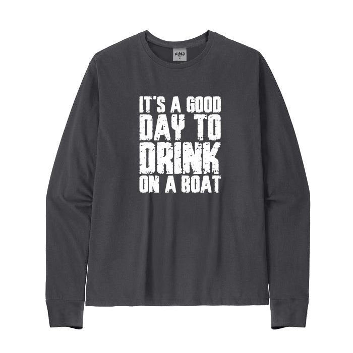 IT'S A GOOD DAY TO DRINK ON A BOAT Long Sleeve T-Shirt