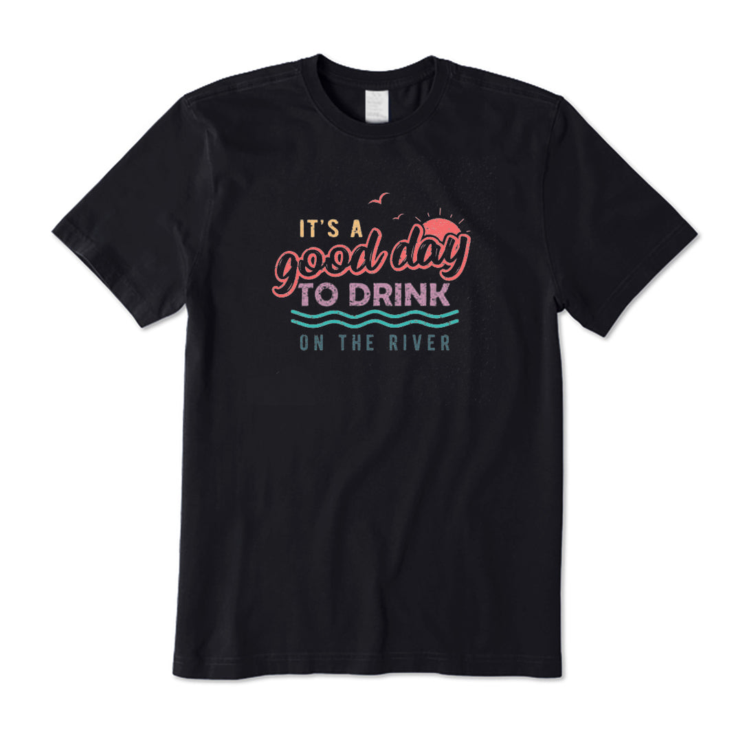 It's A Good Day To Drink On The River T-Shirt