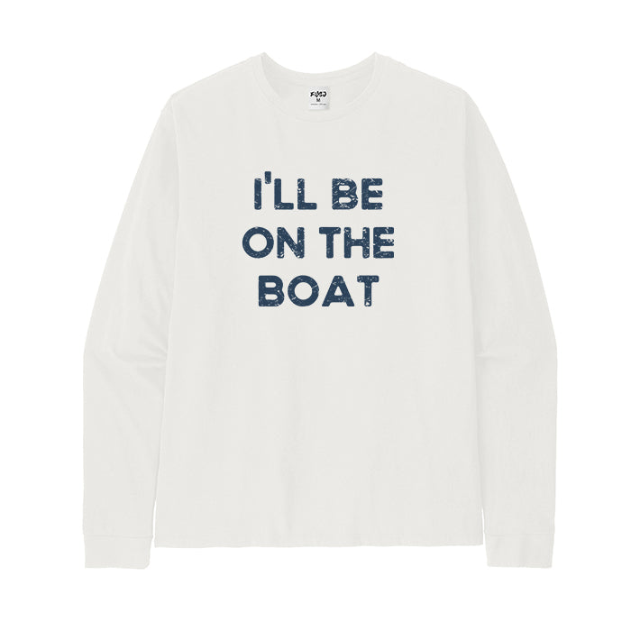 I'll Be on The Boat Long Sleeve T-Shirt