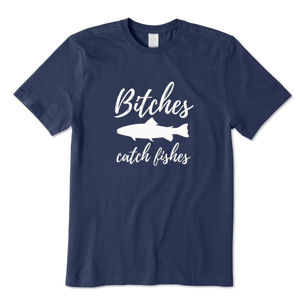 Bitches Catch Fishes T-Shirt