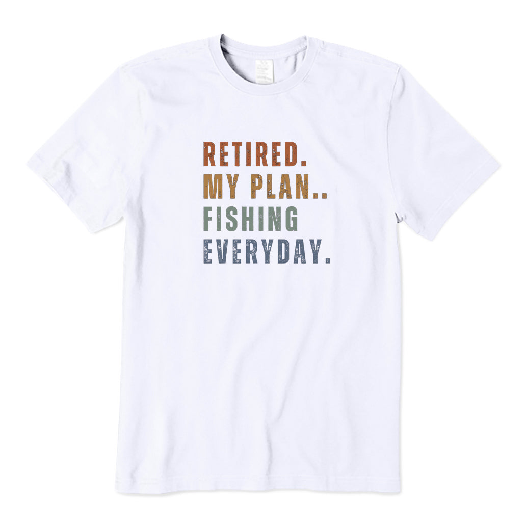 Retired My Plan Fishing Everyday T-Shirt