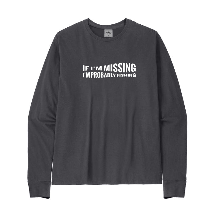 If I'm Missing I'm Probably Fishing Long Sleeve T-Shirt