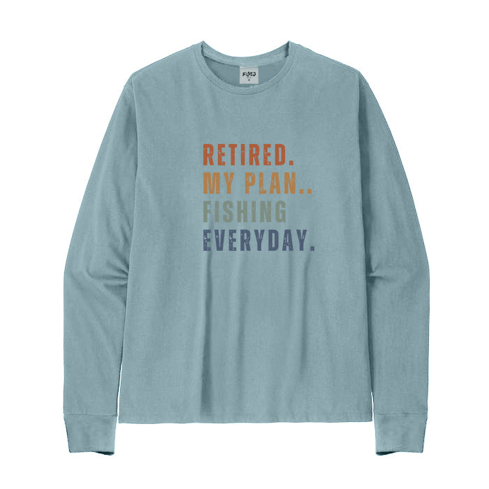 Retired My Plan Fishing Everyday Long Sleeve T-Shirt