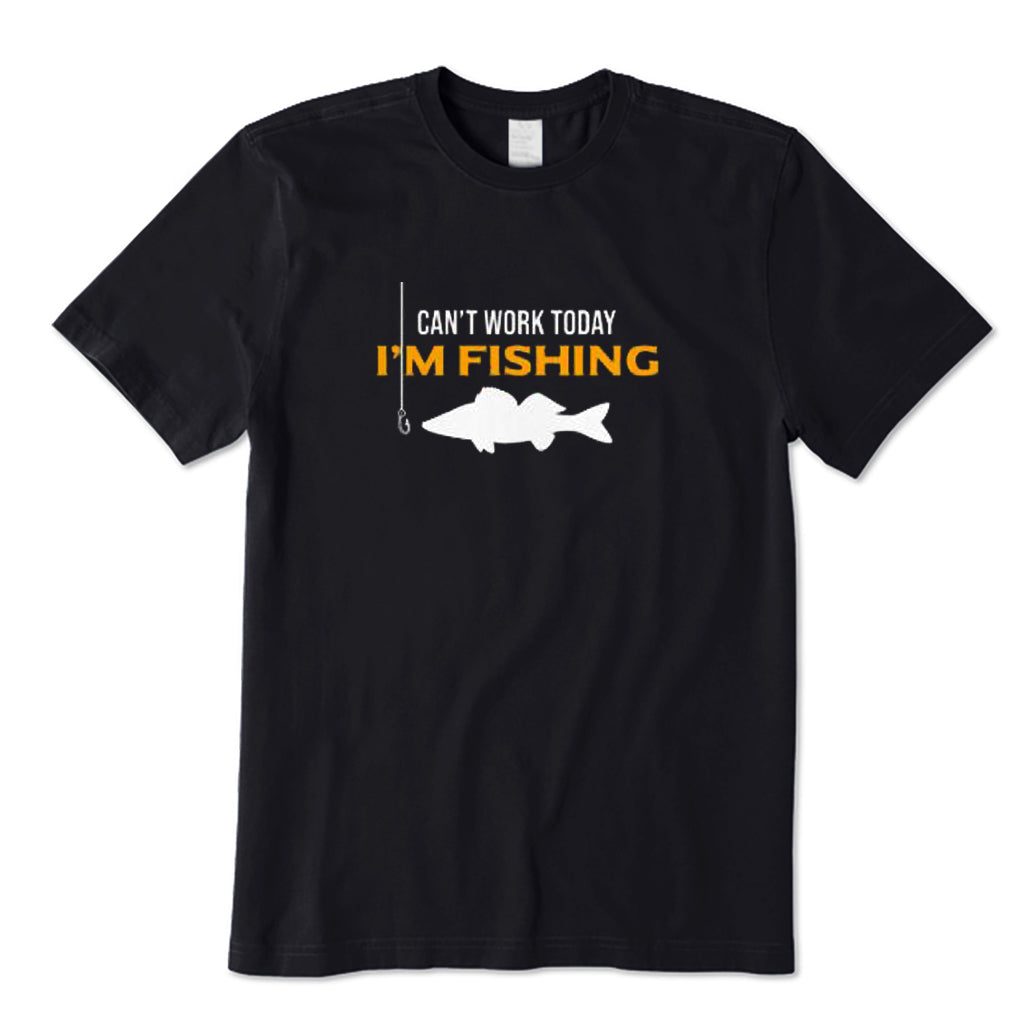 Can't Work Today I'm Fishing T-Shirt