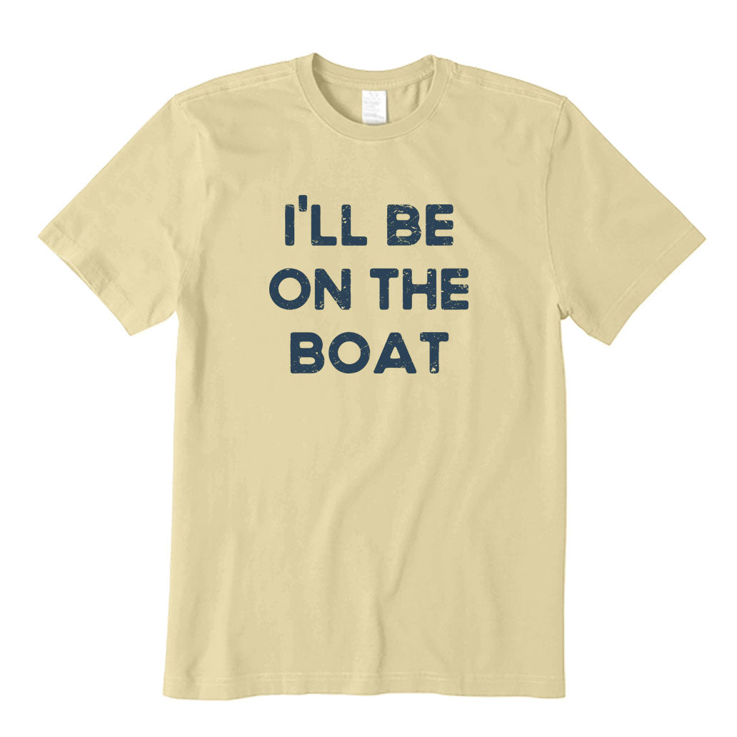 I'll Be on The Boat T-Shirt