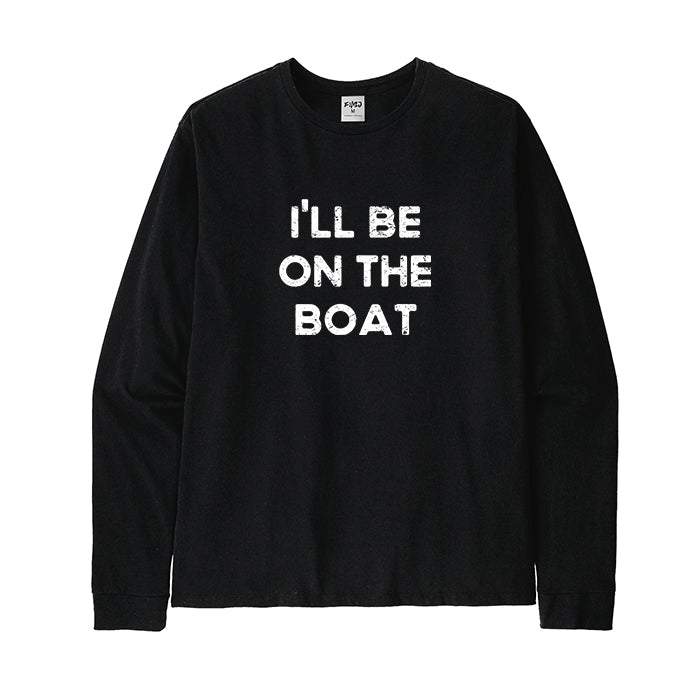 I'LL BE ON THE BOAT Long Sleeve T-Shirt