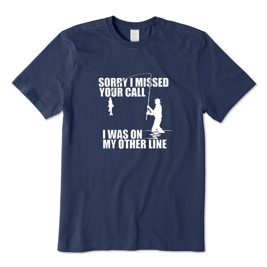 Sorry I Missed Your Call I'm on My Other Line T-Shirt