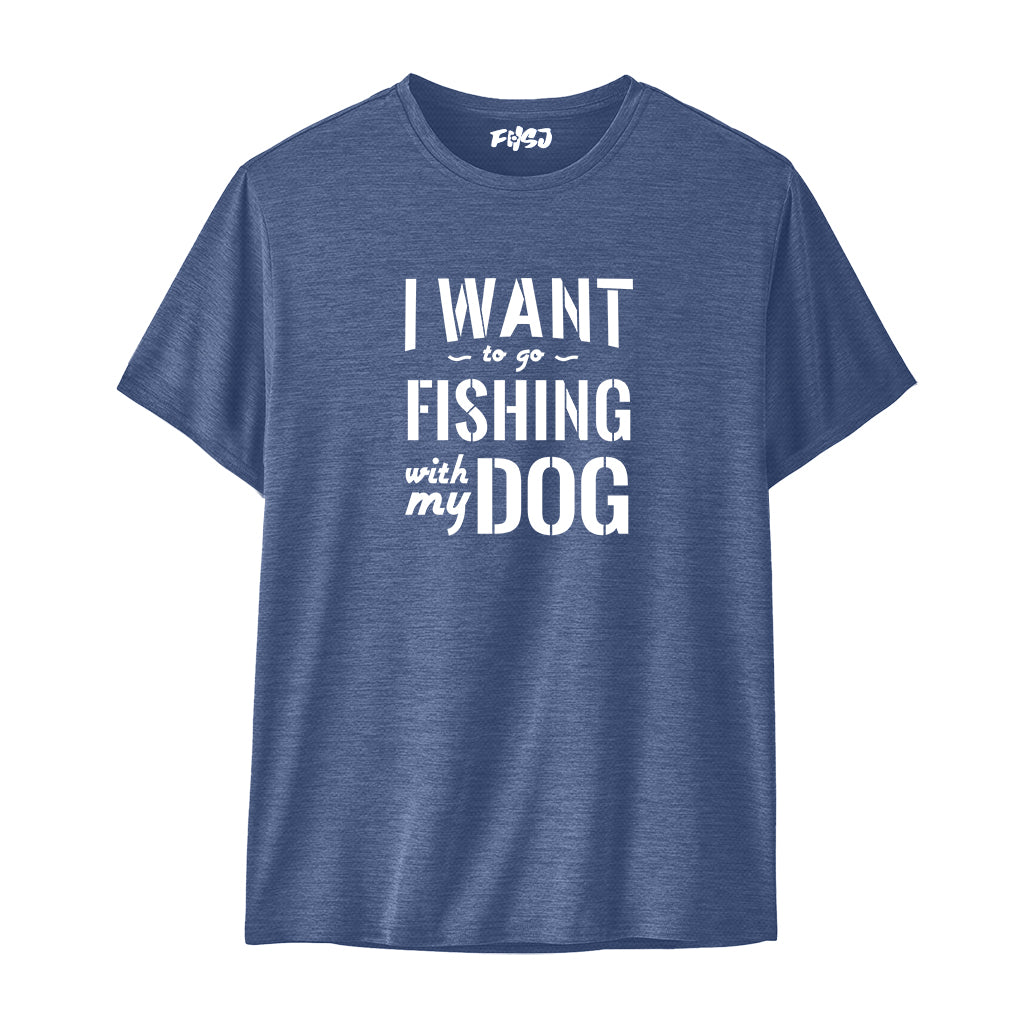 I Want to Go Fishing With My Dog Performance T-SHIRT