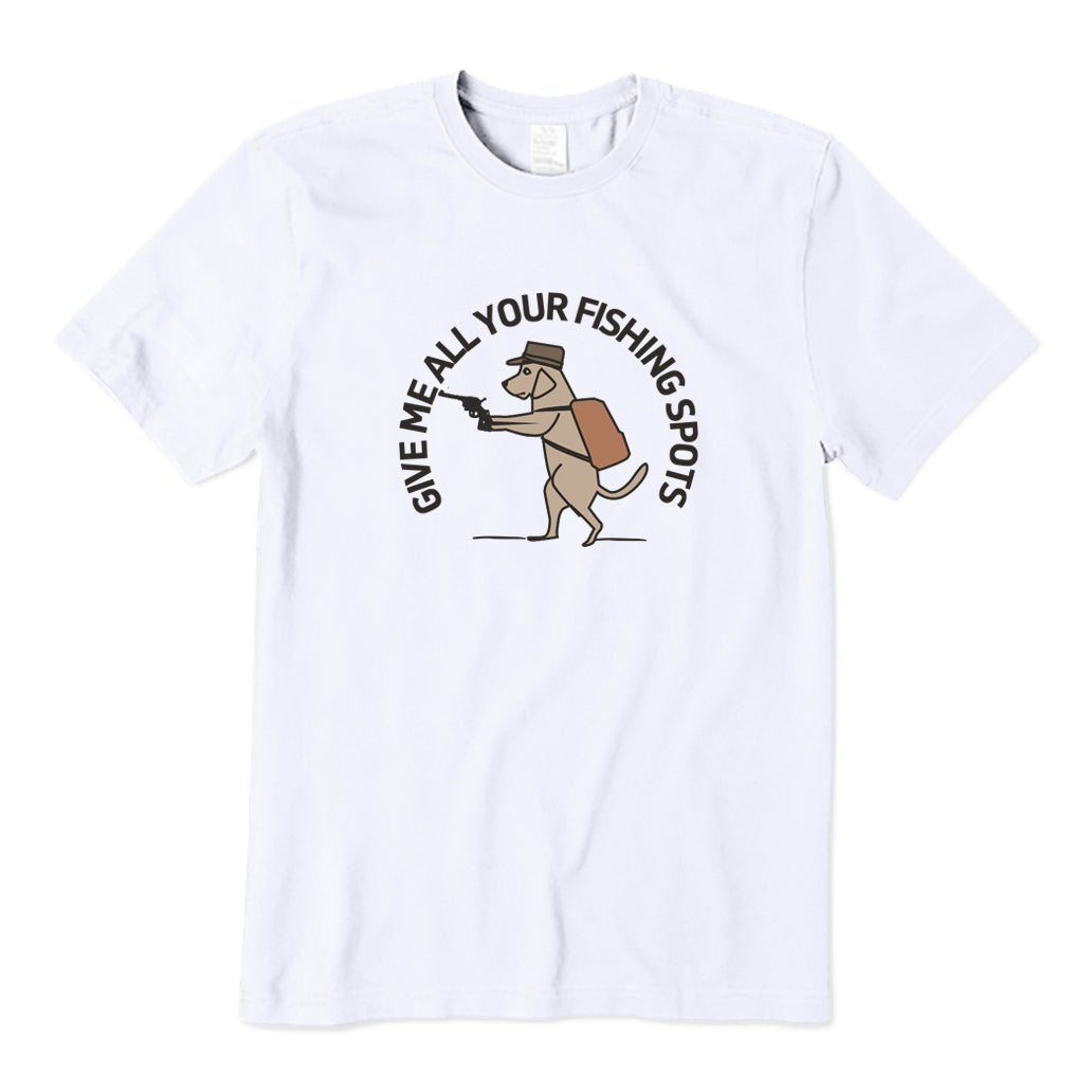 Give Me All Your Fishing Spot T-Shirt