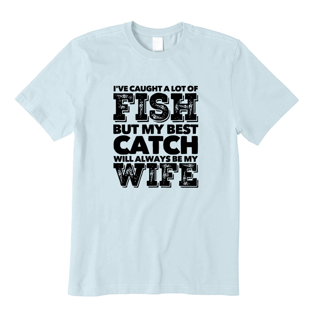 BEST CATCH WILL ALWAYS BE MY WIFE T-Shirt