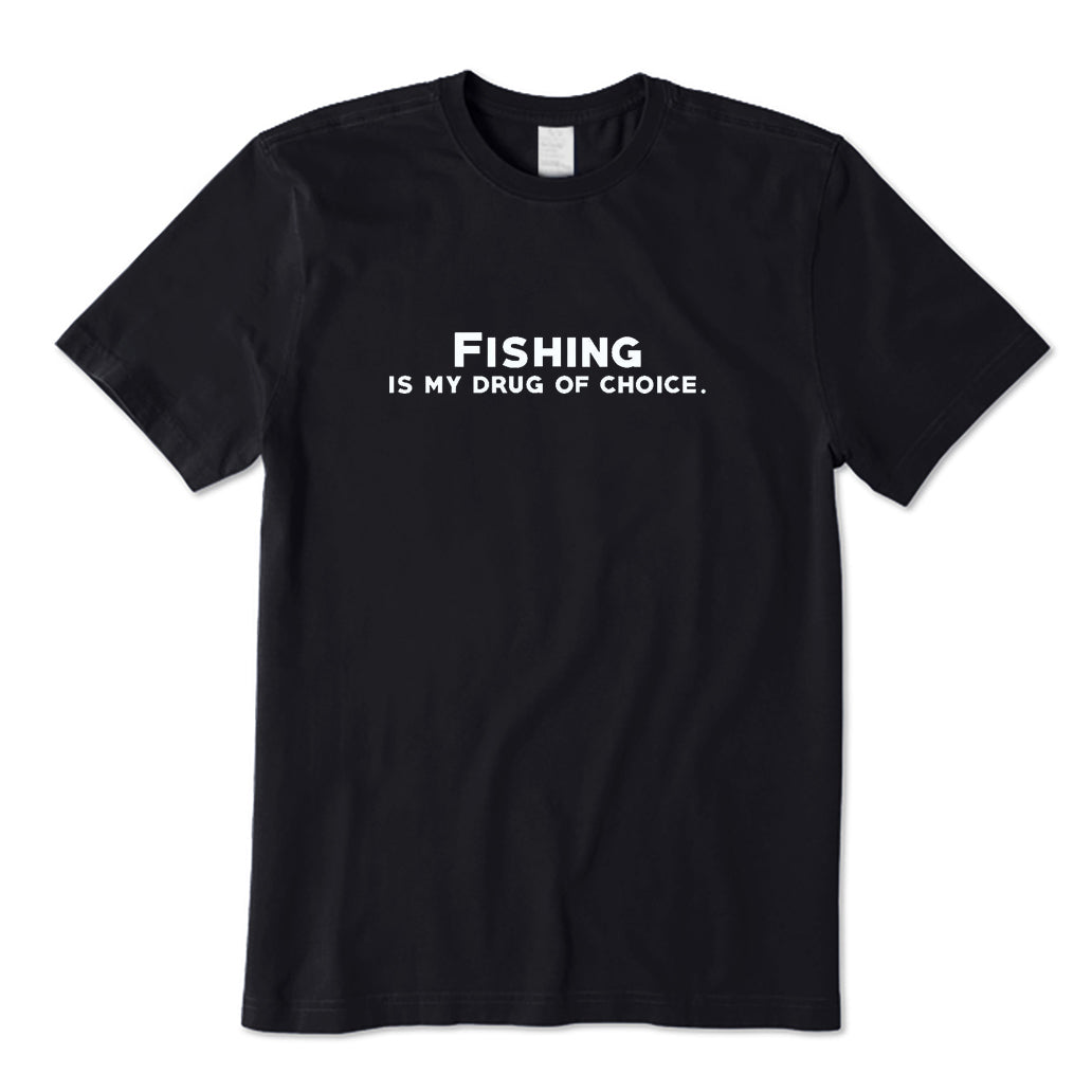 Fishing Is My Drug of Choice T-Shirt