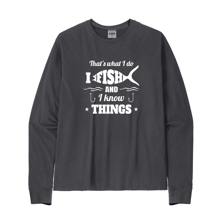 I Fishing and I Know Things Long Sleeve T-Shirt